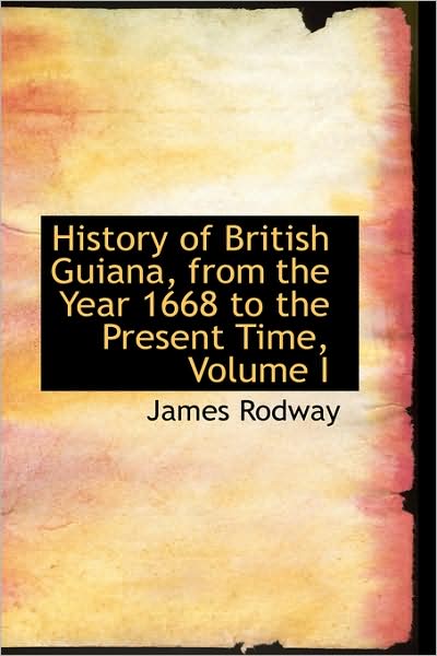 Cover for James Rodway · History of British Guiana, from the Year 1668 to the Present Time, Volume I (Paperback Book) (2009)