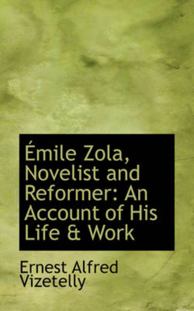 Cover for Ernest Alfred Vizetelly · Émile Zola, Novelist and Reformer: an Account of His Life &amp; Work (Paperback Book) (2009)