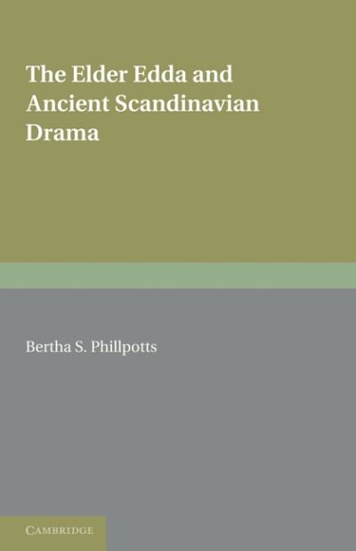 The Elder Edda and Ancient Scandinavian Drama - Bertha Surtees Phillpotts - Kirjat - Cambridge University Press - 9781107694842 - torstai 30. kesäkuuta 2011