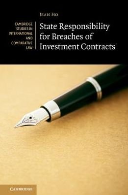 Cover for Ho, Jean (National University of Singapore) · State Responsibility for Breaches of Investment Contracts - Cambridge Studies in International and Comparative Law (Hardcover bog) (2018)