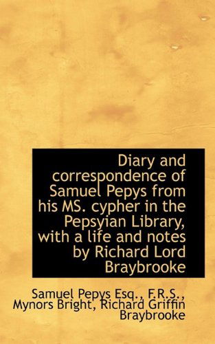 Cover for Samuel Pepys · Diary and Correspondence of Samuel Pepys from His Ms. Cypher in the Pepsyian Library, with a Life an (Hardcover Book) (2009)