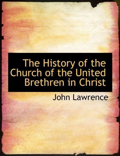 Cover for John Lawrence · The History of the Church of the United Brethren in Christ (Taschenbuch) [Large type / large print edition] (2009)