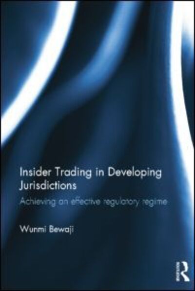 Cover for Bewaji, Wunmi (University of Leeds, UK) · Insider Trading in Developing Jurisdictions: Achieving an effective regulatory regime (Paperback Book) (2014)