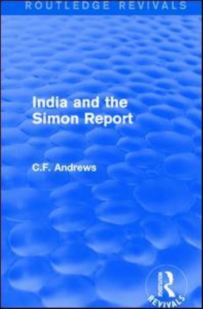 Cover for C.F. Andrews · Routledge Revivals: India and the Simon Report (1930) (Gebundenes Buch) (2016)