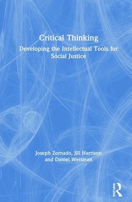 Cover for Zornado, Joseph (Rhode Island College, United States of America) · Critical Thinking: Developing the Intellectual Tools for Social Justice (Hardcover Book) (2019)