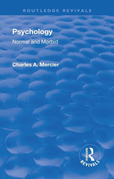 Cover for Charles Arthur Mercier · Revival: Psychology: Normal and Morbid (1901) - Routledge Revivals (Hardcover Book) (2018)