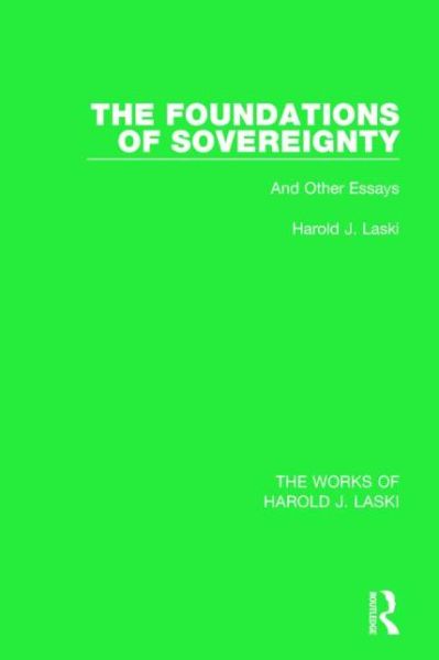 Cover for Harold J. Laski · The Foundations of Sovereignty (Works of Harold J. Laski): And Other Essays - The Works of Harold J. Laski (Hardcover Book) (2014)