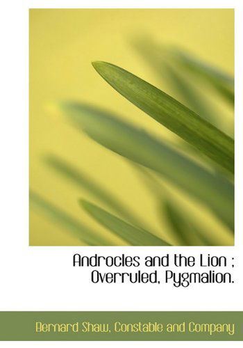 Androcles and the Lion ; Overruled,  Pygmalion. - Bernard Shaw - Books - BiblioLife - 9781140532842 - April 6, 2010