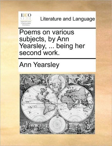 Cover for Ann Yearsley · Poems on Various Subjects, by Ann Yearsley, ... Being Her Second Work. (Paperback Bog) (2010)