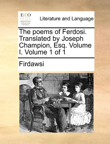 Cover for Firdawsei · The Poems of Ferdosi. Translated by Joseph Champion, Esq. Volume I. Volume 1 of 1 (Taschenbuch) (2010)