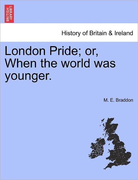 Cover for Mary Elizabeth Braddon · London Pride; Or, when the World Was Younger. (Taschenbuch) (2011)