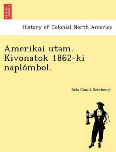 Cover for B La Count Sze Chenyi · Amerikai Utam. Kivonatok 1862-ki Naplo Mbol. (Paperback Book) (2012)