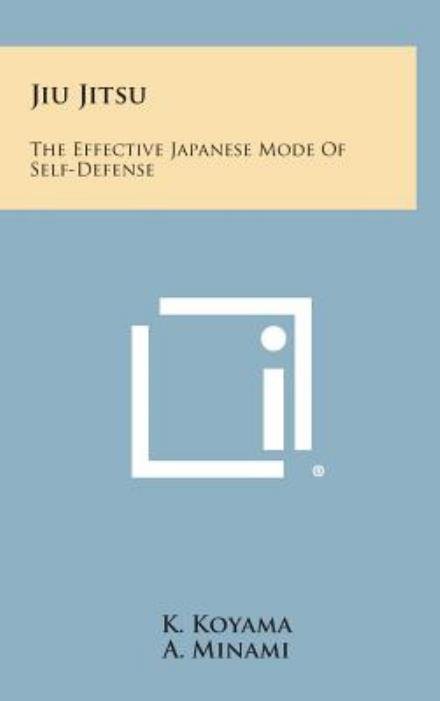Cover for K Koyama · Jiu Jitsu: the Effective Japanese Mode of Self-defense (Innbunden bok) (2013)
