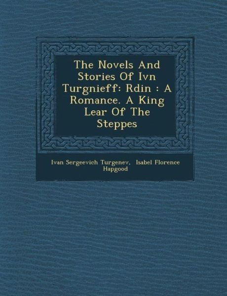 Cover for Ivan Sergeevich Turgenev · The Novels and Stories of Iv N Turg Nieff: R Din: a Romance. a King Lear of the Steppes (Taschenbuch) (2012)