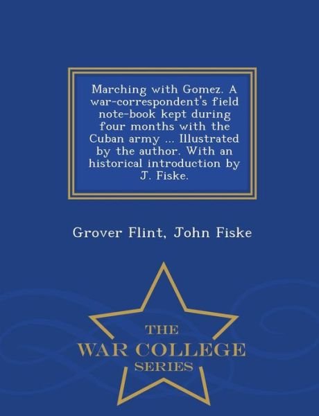 Cover for Grover Flint · Marching with Gomez. a War-correspondent's Field Note-book Kept During Four Months with the Cuban Army ... Illustrated by the Author. with an Historic (Paperback Bog) (2015)