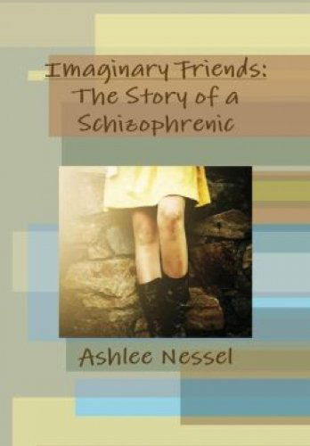 Cover for Ashlee Nessel · Imaginary Friends: the Story of a Schizophrenic (Hardcover Book) (2014)