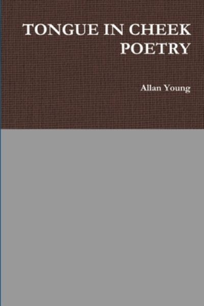 Tongue in Cheek Poetry - Allan Young - Książki - Lulu Press, Inc. - 9781312553842 - 26 września 2014