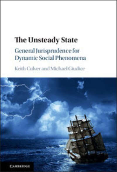 Cover for Culver, Keith (University of British Columbia, Vancouver) · The Unsteady State: General Jurisprudence for Dynamic Social Phenomena (Pocketbok) (2018)