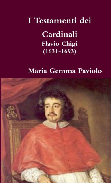 Cover for Maria Gemma Paviolo · I Testamenti Dei Cardinali: Flavio Chigi (1631-1693) (Pocketbok) (2017)