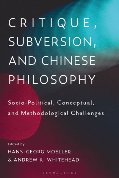 Cover for Moeller Hans-Georg · Critique, Subversion, and Chinese Philosophy: Sociopolitical, Conceptual, and Methodological Challenges (Hardcover Book) (2020)