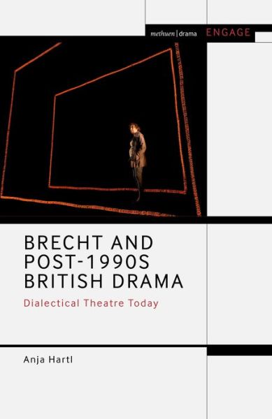 Cover for Hartl, Anja (University of Innsbruck, Austria) · Brecht and Post-1990s British Drama: Dialectical Theatre Today - Methuen Drama Engage (Paperback Book) (2022)