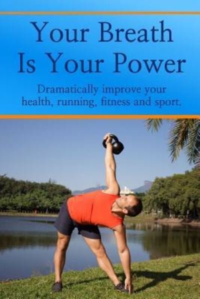 Your Breath Is Your Power - Jason Kelly - Libros - Lulu.com - 9781365289842 - 20 de octubre de 2017