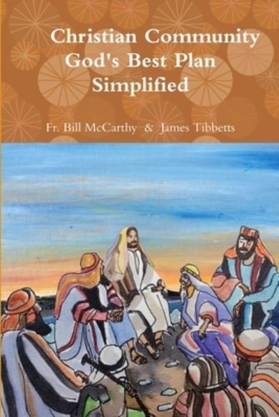 Cover for Fr Bill McCarthy &amp; James Tibbetts · Christian Community God's Best Plan Simplified (Paperback Book) (2018)