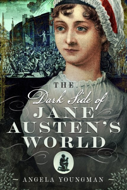 Cover for Angela Youngman · The Dark Side of Jane Austen's World (Hardcover Book) (2024)