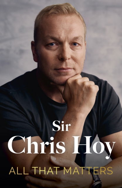 Cover for Sir Chris Hoy · All That Matters (Hardcover Book) (2024)