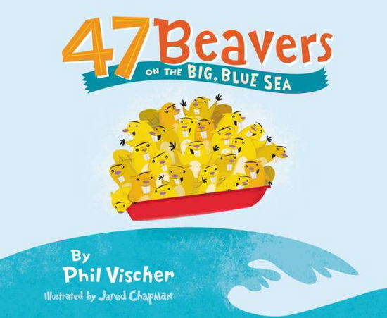 47 Beavers on the Big, Blue Sea - Phil Vischer - Książki - Tommy Nelson - 9781400311842 - 21 maja 2012