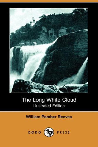 Cover for William Pember Reeves · The Long White Cloud (Illustrated Edition) (Dodo Press) (Paperback Book) [Illustrated edition] (2007)