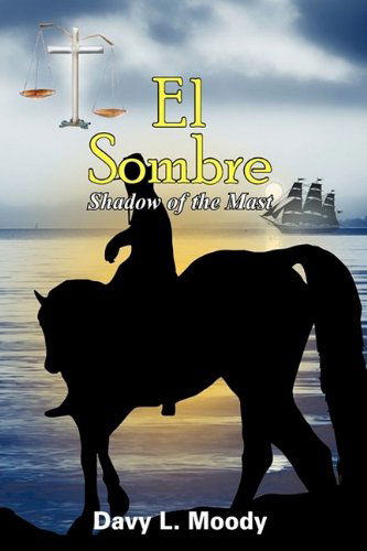 El Sombre: Shadow of the Mast - Davy L. Moody - Books - AuthorHouse - 9781425976842 - September 3, 2009