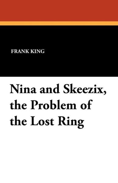 Nina and Skeezix, the Problem of the Lost Ring - Frank King - Books - Wildside Press - 9781434406842 - September 6, 2024