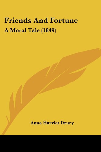 Cover for Anna Harriet Drury · Friends and Fortune: a Moral Tale (1849) (Paperback Book) (2008)