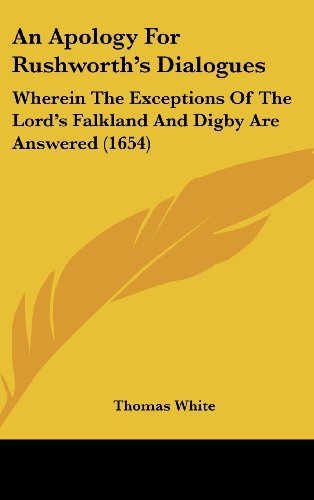 Cover for Thomas White · An Apology for Rushworth's Dialogues: Wherein the Exceptions of the Lord's Falkland and Digby Are Answered (1654) (Hardcover Book) (2008)