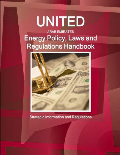 United Arab Emirates Energy Policy, Laws and Regulations Handbook - Inc Ibp - Kirjat - Int'l Business Publications, USA - 9781438750842 - torstai 4. joulukuuta 2014