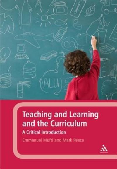 Cover for Mufti, Emmanuel (Manchester Metropolitan University, UK) · Teaching and Learning and the Curriculum: A Critical Introduction (Innbunden bok) (2012)