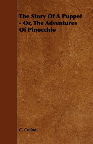 The Story of a Puppet - Or, the Adventures of Pinocchio - C. Collodi - Books - Osler Press - 9781443770842 - November 21, 2008