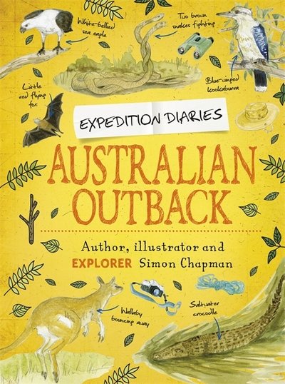 Expedition Diaries: Australian Outback - Expedition Diaries - Simon Chapman - Bøker - Hachette Children's Group - 9781445156842 - 13. februar 2018