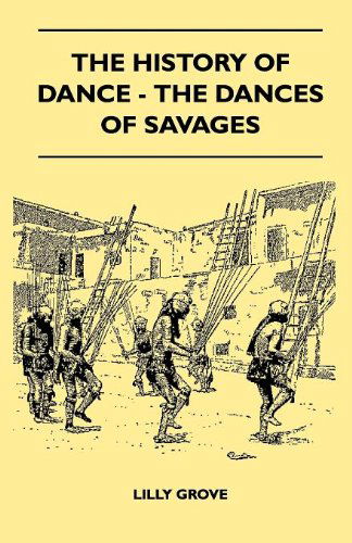 Cover for Lilly Grove · The History of Dance - the Dances of Savages (Paperback Book) (2010)