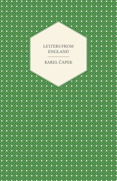 Letters From England - Translated by Paul Selver - Karel Capek - Böcker - Read Books - 9781447459842 - 20 september 2012