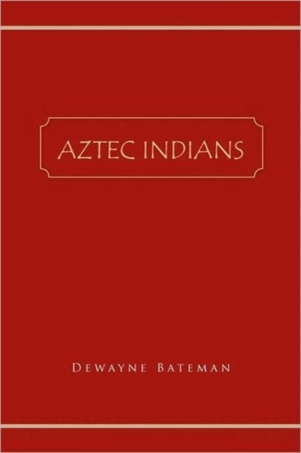 Cover for Dewayne Bateman · Aztec Indians (Paperback Book) (2010)