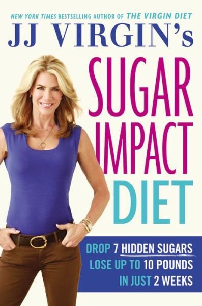 Jj Virgin's Sugar Impact Diet: Drop 7 Hidden Sugars, Lose Up to 10 Pounds in Just 2 Weeks - J.j. Virgin - Bøker - Grand Central Life & Style - 9781455577842 - 4. november 2014