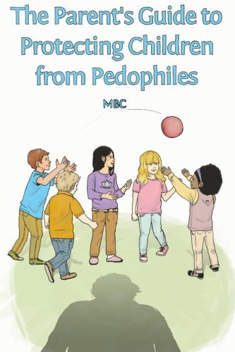 Cover for Mbcowan · The Parent's Guide to Protecting Children from Pedophiles (Taschenbuch) [Reprint edition] (2012)