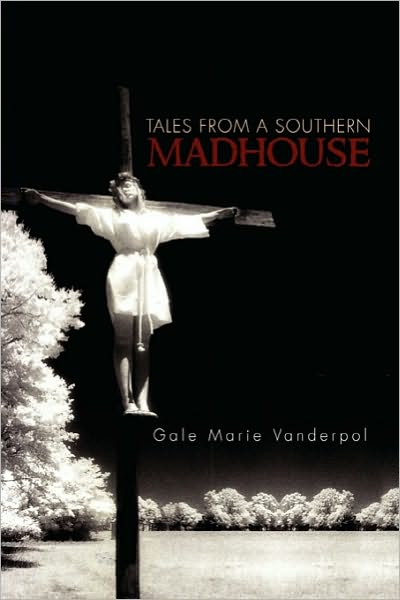 Cover for Gale Marie Vanderpol · Tales from a Southern Madhouse (Paperback Book) (2010)