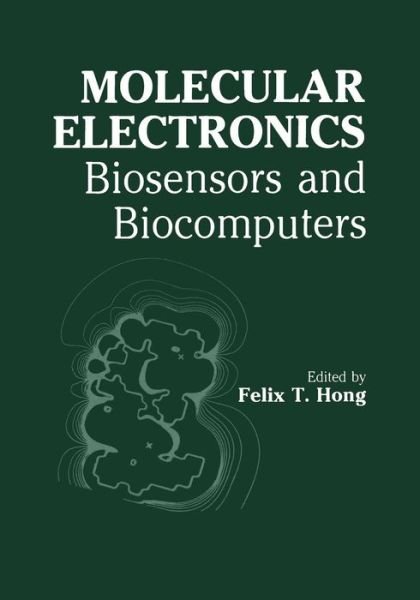 Cover for F T Hong · Molecular Electronics: Biosensors and Biocomputers (Taschenbuch) [Softcover reprint of the original 1st ed. 1989 edition] (2012)