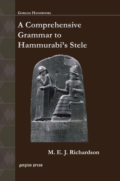 Cover for M. E. J. Richardson · A Comprehensive Grammar to Hammurabi’s Stele - Gorgias Handbooks (Paperback Book) (2014)