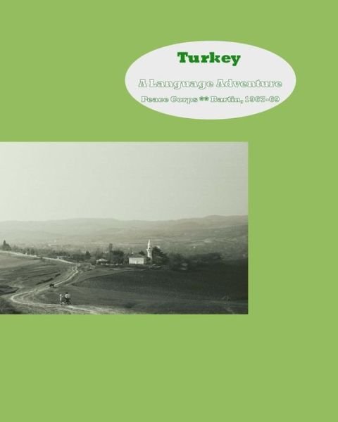 Turkey:  a Language Adventure: Peace Corps - Bartin 1967-1969 - David Garnett - Kirjat - CreateSpace Independent Publishing Platf - 9781463611842 - tiistai 12. heinäkuuta 2011