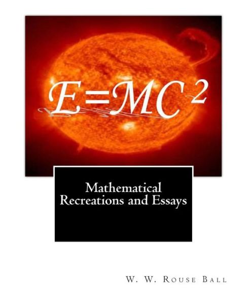 Cover for W W Rouse Ball · Mathematical Recreations and Essays (Paperback Book) (2011)