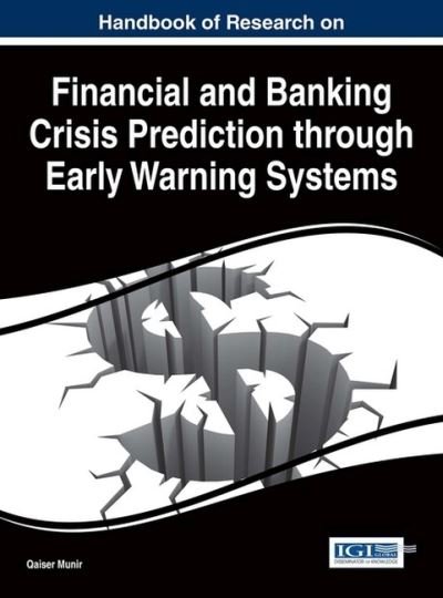 Handbook of research on financial and banking crisis prediction through early warning systems - Qaiser Munir - Bücher - Business Science Reference - 9781466694842 - 23. Oktober 2015